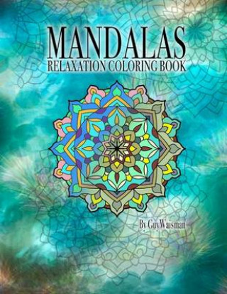 Kniha Mandalas Relaxation Coloring Book: Mandalas: Relaxation Coloring Book This coloring book is a collection of over 70 unique, detailed designs and patte Guy Waisman