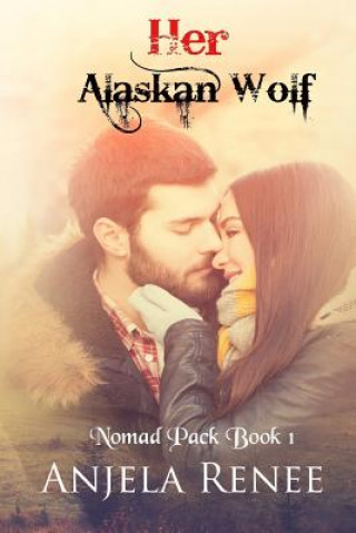Knjiga Her Alaskan Wolf Anjela Renee