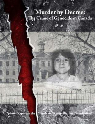 Könyv Murder by Decree: The Crime of Genocide in Canada: A Counter Report to the "Truth and Reconciliation Commission" Kevin Daniel Annett