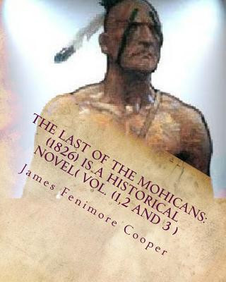 Kniha The Last of the Mohicans: (1826) Is a Historical Novel( Vol.1,2,3) James Fenimore Cooper