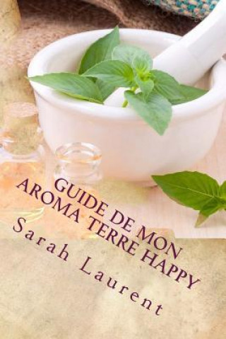 Kniha Guide de mon Aroma Terre Happy Sarah Laurent