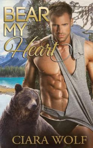 Livre Bear My Heart: A Paranormal Romance Novel Ciara Wolf