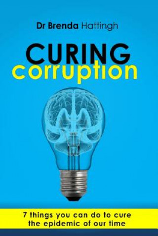 Βιβλίο Curing Corruption. 7 Things you can do to cure the epidemic of our time. Brenda Hattingh Ph D