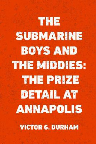 Buch The Submarine Boys and the Middies: The Prize Detail at Annapolis Victor G Durham