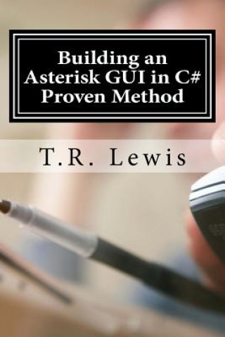Book Building an Asterisk GUI in C#: Proven Method T R Lewis