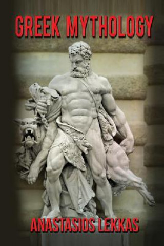 Carte Greek Mythology: : A Complete Guide to Olympians, Titans, Heroes, Their Captivatin Anastasios Lekkas