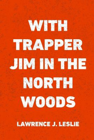 Carte With Trapper Jim in the North Woods Lawrence J Leslie
