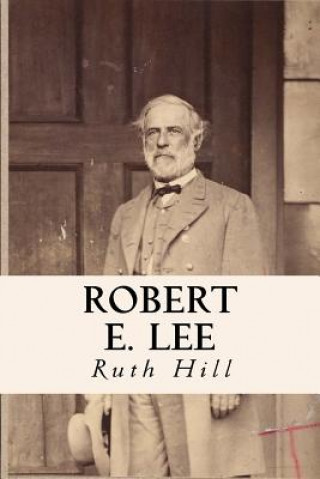 Könyv Robert E. Lee Ruth Hill