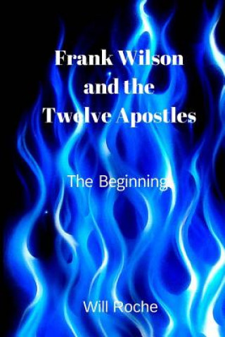 Kniha Frank Wilson and The Twelve Apostles: The Beginning Will Roche