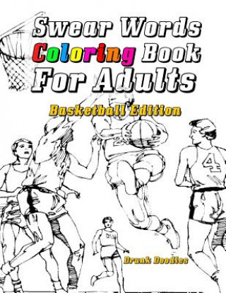 Buch Swear Words Coloring Book For Adults: Basketball Edition Drunk Doodles