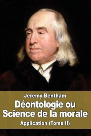Könyv Déontologie ou Science de la morale: Application (Tome II) Jeremy Bentham