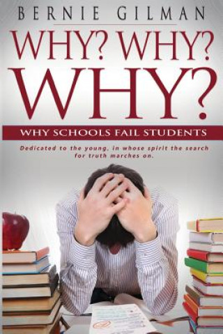 Knjiga Why? Why? Why? Why Schools Fail Students Bernie Gilman
