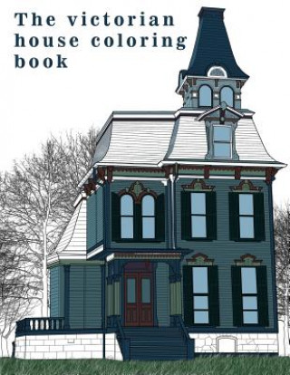 Könyv The Victorian House: Architectural Coloring Book: A Stress Management Coloring Book For Adults Link Coloring Book