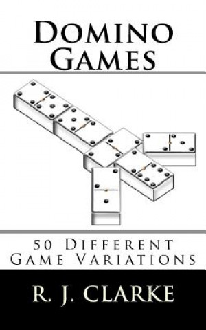 Könyv Domino Games: 50 Different Game Variations R J Clarke