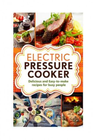Carte Electric Pressure Cooker: Delicious and easy-to-make one pot recipes - cookbook for busy people Robert George