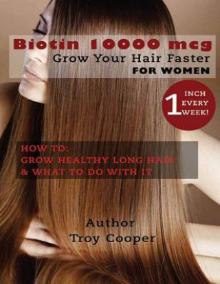 Könyv Biotin 10000 mcg: "Grow Your Hair Faster" Troy Cooper