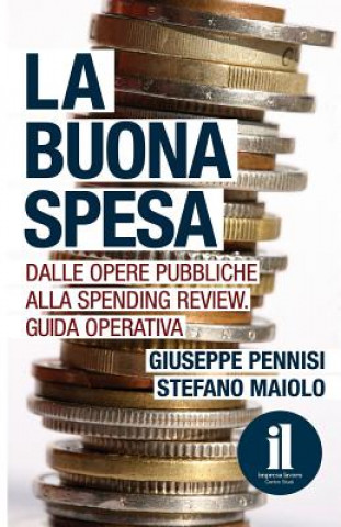 Könyv La Buona Spesa: Dalle opere pubbliche alla spending review. Guida operativa Giuseppe Pennisi