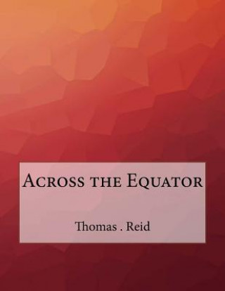 Carte Across the Equator Thomas H Reid