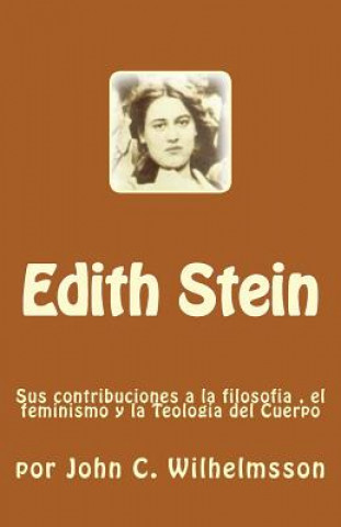 Książka Edith Stein: Sus contribuciones a la filosofia, el feminismo y la Teologia del Cuerpo John C Wilhelmsson