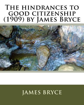Kniha The hindrances to good citizenship (1909) by James Bryce James Bryce