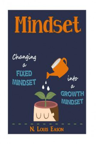 Könyv Mindset: Changing a Fixed Mindset Into a Growth Mindset N Louis Eason