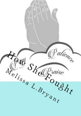 Carte How She Fought: Enduring and Faithful Wisdom Words Melissa L Bryant