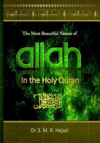 Könyv The Most Beautiful Names of ALLAH in the Holy Quran: A concise Interpretation of Divine Names in the Holy Quran Dr S M R Hejazi