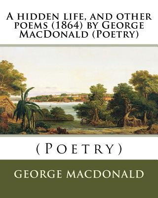 Βιβλίο A hidden life, and other poems (1864) by George MacDonald (Poetry) George MacDonald