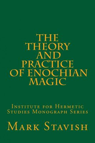 Carte The Theory and Practice of Enochian Magic: Institute for Hermetic Studies Monograph Series Mark Stavish