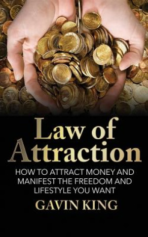 Kniha Law of Attraction: How to Attract Money and Manifest the Freedom and Lifestyle You Want Gavin King