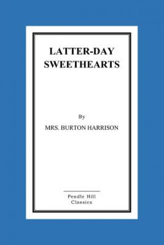 Książka Latter-Day Sweethearts Mrs Burton Harrison