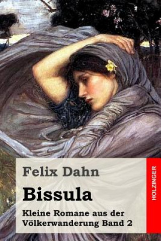Kniha Bissula: Kleine Romane aus der Völkerwanderung Band 2 Felix Dahn