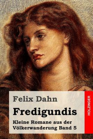 Książka Fredigundis: Kleine Romane aus der Völkerwanderung Band 5 Felix Dahn