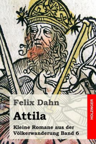 Kniha Attila: Kleine Romane aus der Völkerwanderung Band 6 Felix Dahn