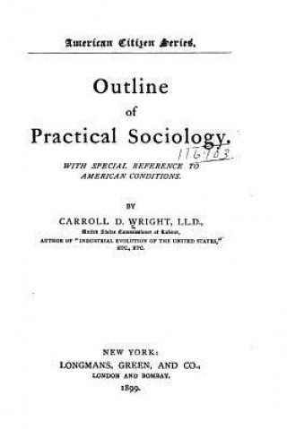 Könyv Outline of practical sociology. With special reference to American conditions Carroll D Wright