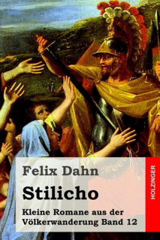 Kniha Stilicho: Kleine Romane aus der Völkerwanderung Band 12 Felix Dahn