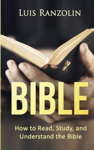 Kniha Bible: How to Read, Study, and Understand the Bible Luis Ranzolin