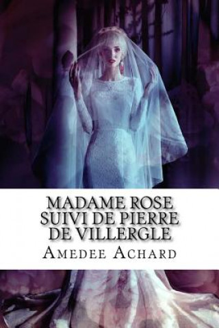 Kniha Madame Rose suivi de Pierre de Villergle M Amedee Achard