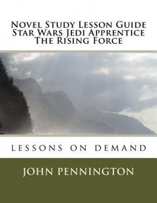 Carte Novel Study Lesson Guide Star Wars Jedi Apprentice The Rising Force: lessons on demand John Pennington