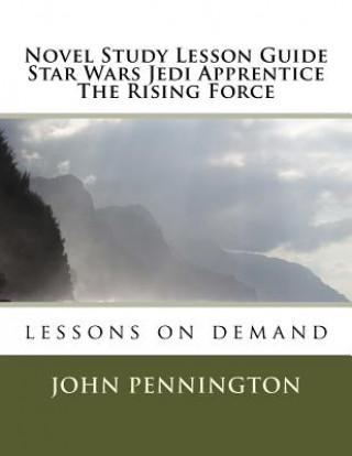 Buch Novel Study Lesson Guide Star Wars Jedi Apprentice The Rising Force: lessons on demand John Pennington