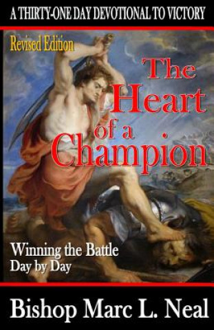 Книга The Heart of a Champion: Winning the Battle Day By Day Bishop Marc L Neal