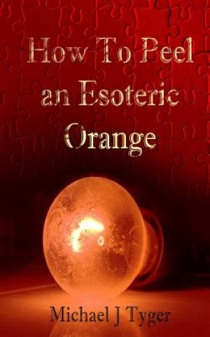 Kniha How To Peel an Esoteric Orange MR Michael J Tyger