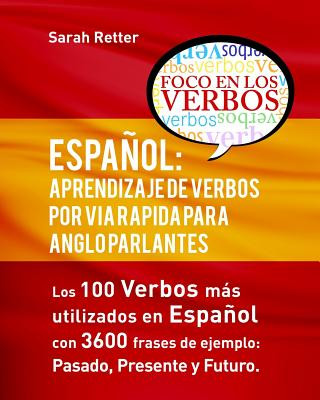 Könyv Espa?ol: Aprendizaje de Verbos por Via Rapida para Anglo Parlantes: Los 100 verbos mas usados en espaniol con 3600 frases de ej Sarah Retter