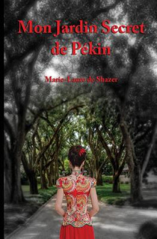 Kniha Le Jardin Secret de Pekin Marie-Laure R De Shazer