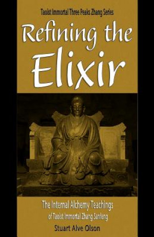 Kniha Refining the Elixir: The Internal Alchemy Teachings of Taoist Immortal Zhang Sanfeng Stuart Alve Olson