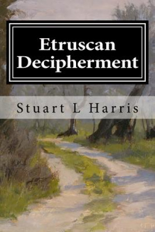 Knjiga Etruscan Decipherment: Translation of Etruscan Inscriptions Stuart L Harris