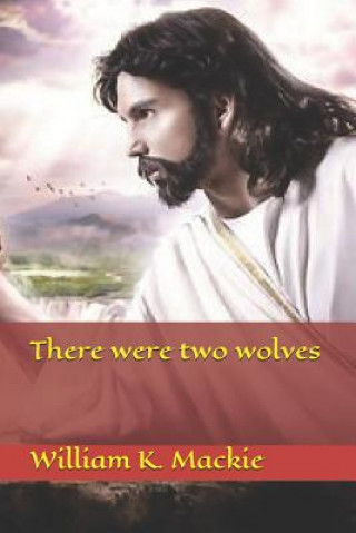 Kniha There Were Two Wolves William K Mackie