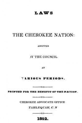 Kniha Laws of the Cherokee Nation Cherokee Advocate Office