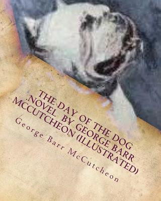 Carte The day of the dog .NOVEL by George Barr McCutcheon (Illustrated) George Barr McCutcheon