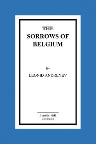 Könyv The Sorrows of Belgium: A Play In Six Scenes Leonid Andreyev